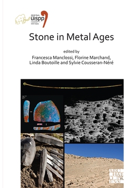 预订 Stone in Metal Ages: Proceedings of the XVIII UISPP World Congress (4-9 June 2018, Paris, France) Volume 6, Session