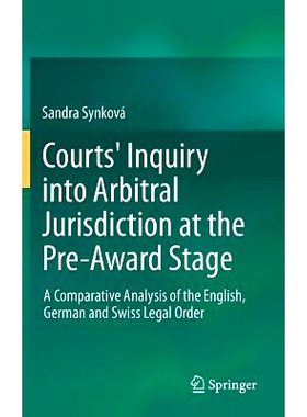预订 Courts’ Inquiry into Arbitral Jurisdiction at the Pre-Award Stage: A Comparative Analysis of the English, German a