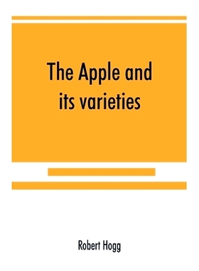 预订 The apple and its varieties: being a history and description of the varieties of apples cultivated in the gardens a