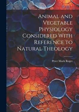 [预订]Animal and Vegetable Physiology Considered With Reference to Natural Theology 9781021892973