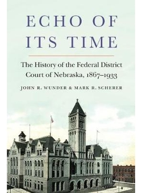 预订 Echo of Its Time: The History of the Federal District Court of Nebraska, 1867-1933 它的时代回声：内布拉斯加州联邦地