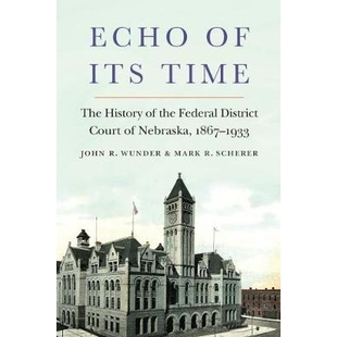 预订 Echo of Its Time: The History of the Federal District Court of Nebraska, 1867-1933 它的时代回声:内布拉斯加州联邦地