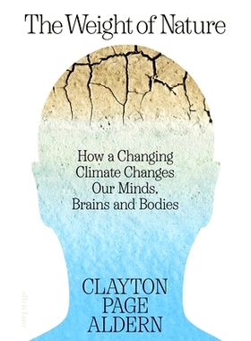 预订 The Weight of Nature: How a Changing Climate Changes Our Minds, Brains and Bodies: How a Changing Climate Changes O