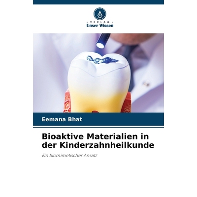 预订 Bioaktive Materialien in der Kinderzahnheilkunde: Ein biomimetischer Ansatz. DE: 9786209374173