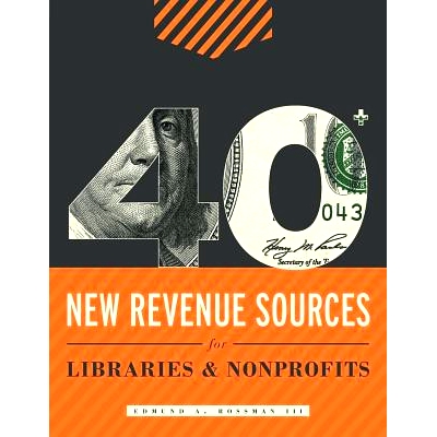 预订 40+ New Revenue Sources for Libraries and Nonprofits 图书馆与非营利组织的40多个新收入来源: 9780838914380
