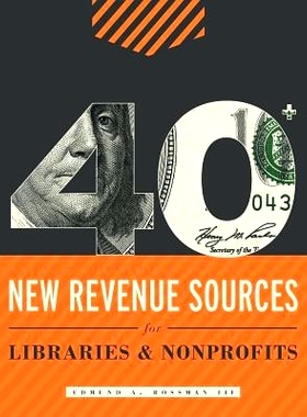 预订 40+ New Revenue Sources for Libraries and Nonprofits 图书馆与非营利组织的40多个新收入来源: 9780838914380