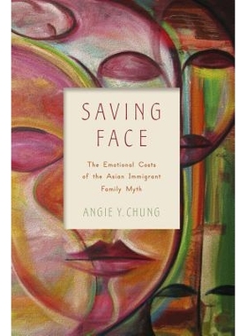 预订 Saving Face: The Emotional Costs of the Asian Immigrant Family Myth 留面子：亚洲移民家庭故事的情感成本（精装）（丛