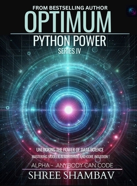 预订 Optimum Python Power Series IV: Unleashing the Potential of Data Science with Machine Learning Techniques: 97893343