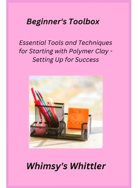 预订 Beginner's Toolbox: Essential Tools and Techniques for Starting with Polymer Clay - Setting Up for Success