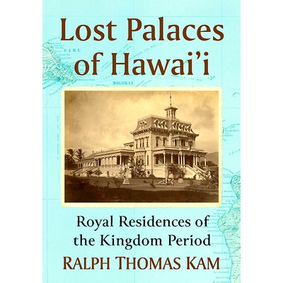 预订 Lost Palaces of Hawai’i: Royal Residences of the Kingdom Period 夏威夷失落的宫殿：王国时期的皇家住宅: 978147668811