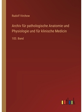 预订 Archiv für pathologische Anatomie und Physiologie und für klinische Medicin: 103. Band: 9783368560164