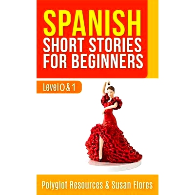 预订 Spanish Short Stories for Beginners: Level 0 + 1 - Comprehensive Spanish Learning Stories: 9781978092150