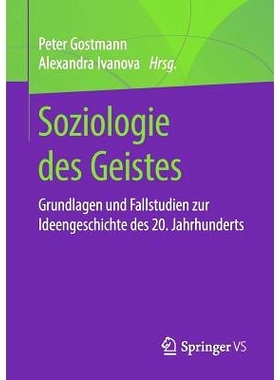 预订 Soziologie Des Geistes: Grundlagen Und Fallstudien Zur Ideengeschichte Des 20. Jahrhunderts: 9783658257217