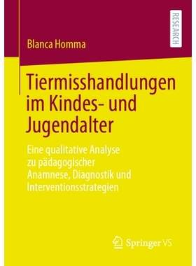 预订 Tiermisshandlungen im Kindes- und Jugendalter: Eine qualitative Analyse zu pädagogischer Anamnese, Diagnostik und