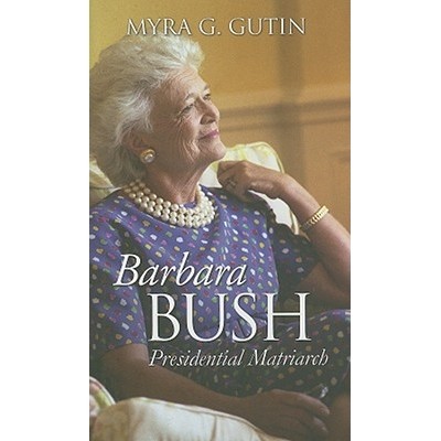 预订 Barbara Bush: Presidential Matriarch: 9780700615834