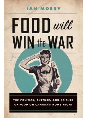 预订 Food Will Win the War: The Politics, Culture, and Science of Food on Canada’s Home Front 食物会赢得这场战争：加拿