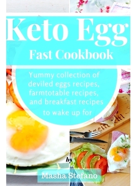 预订 Keto Egg Fast Cookbook: Yummy Collection Of Deviled Eggs Recipes, Farmtotable Recipes, And Breakfast Recipes To Wak