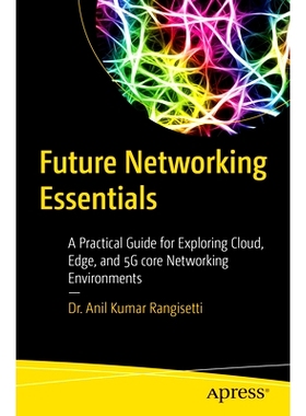 预订 Future Networking Essentials: A Practical Guide for Exploring Cloud, Edge, and 5G core Networking Environments 未来