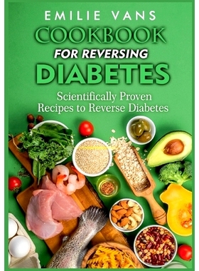 预订 Cookbook For Reversing Diabetes: Scientifically Proven Recipes To Reverse Diabetes