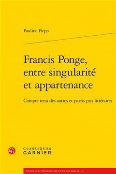 [预订]Francis Ponge, Entre Singularite Et Appartenance: Compte Tenu Des Autres Et Partis Pris Litteraires 9782406144236