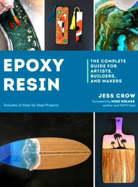 预订 Epoxy Resin: The Complete Guide for Artists, Builders, and Makers 环氧树脂：艺术家、建筑师和制造商的完整指南: 97816