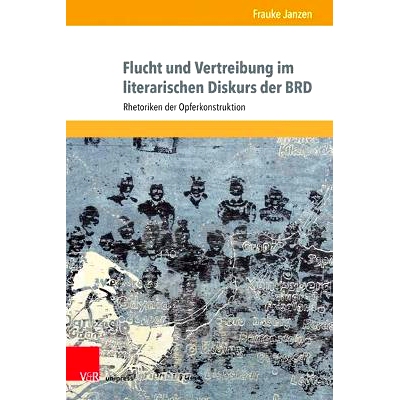 预订 Flucht und Vertreibung im literarischen Diskurs der BRD: Rhetoriken der Opferkonstruktion 联邦德国文学话语中的逃离