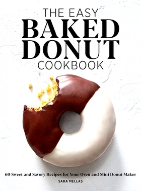 预订 The Easy Baked Donut Cookbook: 60 Sweet and Savory Recipes for Your Oven and Mini Donut Maker: 9781647390327