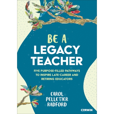 预订 Be a Legacy Teacher: Five Purpose-Filled Pathways to Inspire Late-Career and Retiring Educators 成为一名传承型教师