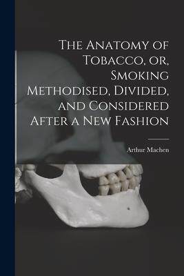 [预订]The Anatomy of Tobacco, or, Smoking Methodised, Divided, and Considered After a New Fashion 9781014875600