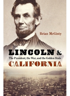预订 Lincoln and California: The President, the War, and the Golden State 林肯与加利福尼亚：总统、战争和金州: 9781640126