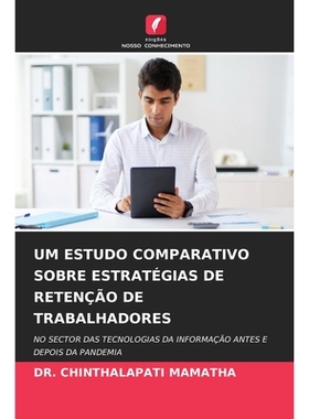 预订 Um Estudo Comparativo Sobre Estratégias De Retenção De Trabalhadores: NO SECTOR DAS TECNOLOGIAS DA INFORMAÇÃO