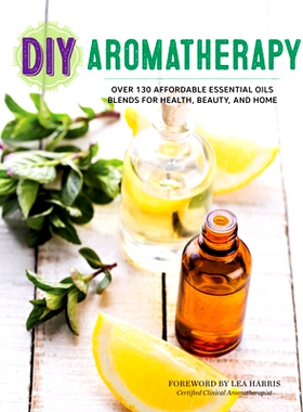 预订 DIY Aromatherapy: Over 130 Affordable Essential Oils Blends for Health, Beauty, and Home: 9781623156442