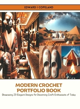 预订 Modern Crochet Portfolio Book: Showcasing 23 Elegant Designs for Discerning Craft Enthusiasts of Today: 97983270885