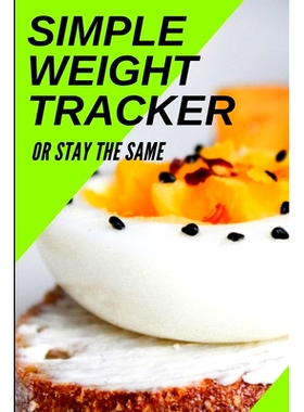 预订 Simple Weight Tracker: Or Stay The Same: A Simple Weight Tracker To Track To Build A Better You!: 9781711846910