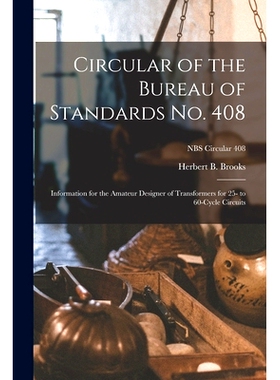 预订 Circular of the Bureau of Standards No. 408: Information for the Amateur Designer of Transformers for 25- to 60-cyc