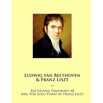 预订 Beethoven Symphony #8 Arr. For Solo Piano by Franz Liszt: 9781500236380