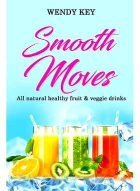 预订 Smoothe Moves: All-natural healthy fruit & veggie drinks & smoothie recipes!: 9798864915660