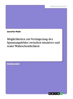 预订 Möglichkeiten zur Verringerung des Spannungsfeldes zwischen intuitiver und realer Wahrscheinlichkeit: 978365643614