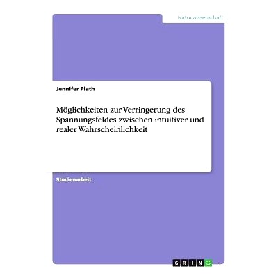 预订 Möglichkeiten zur Verringerung des Spannungsfeldes zwischen intuitiver und realer Wahrscheinlichkeit: 978365643614