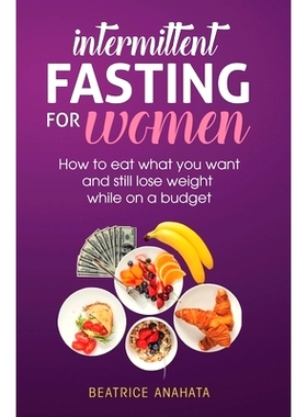 预订 Intermittent Fasting for Women: How to eat what you want and still lose weight while on a budget