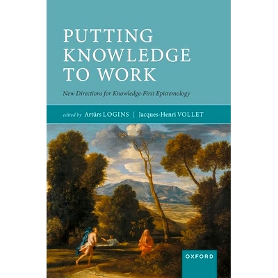 现货 Putting Knowledge to Work: New Directions for Knowledge-First Epistemology 让知识发挥作用：知识优先认识论的新方向: