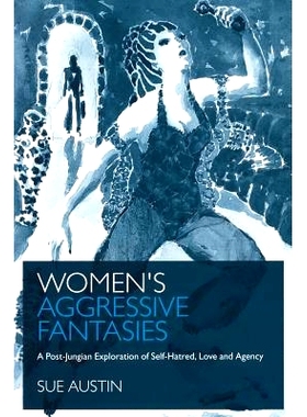预订 Women’s Aggressive Fantasies: A Post-Jungian Exploration of Self-Hatred, Love and Agency 女性暴力癔梦：后荣格对自