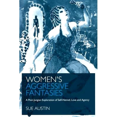 预订 Women’s Aggressive Fantasies: A Post-Jungian Exploration of Self-Hatred, Love and Agency 女性暴力癔梦：后荣格对自