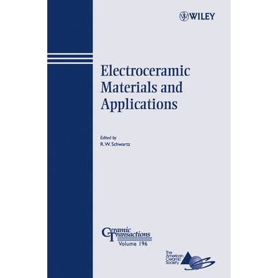 预订 Electroceramic Materials and Applications: Ceramic Transactions Volume 196 电子陶瓷材料及应用：陶瓷汇刊　第196卷: 9