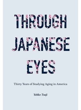 预订 Through Japanese Eyes: Thirty Years of Studying Aging in America 通过日本人的眼睛：在美国研究老龄化的三十年: 978197