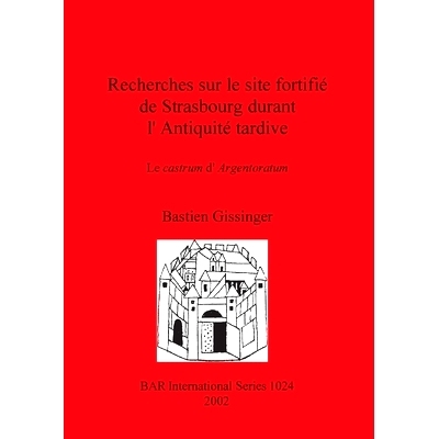 预订 Recherches sur le site fortifié de Strasbourg durant l’Antiquité tardive: Le castrum d’Argentoratum 古代晚期斯