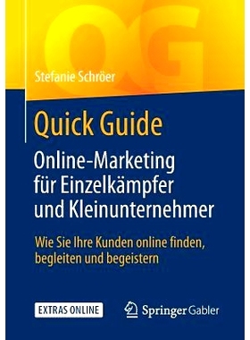 预订 Quick Guide Online-Marketing Für Einzelkämpfer Und Kleinunternehmer: Wie Sie Ihre Kunden Online Finden, Begleiten