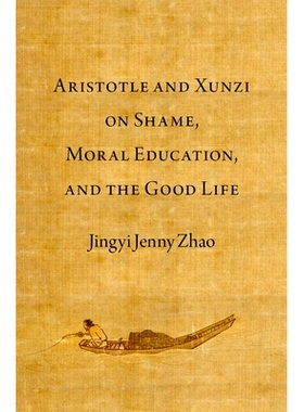 现货 Aristotle and Xunzi on Shame, Moral Education, and the Good Life 亚里士多德和荀子论羞耻、德育与美好生活: 9780197773