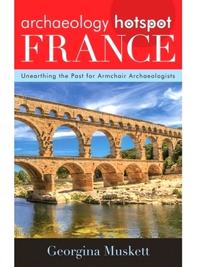 预订 Archaeology Hotspot France: Unearthing the Past for Armchair Archaeologists 法国考古热点：为足不出户的考古学家（Arm