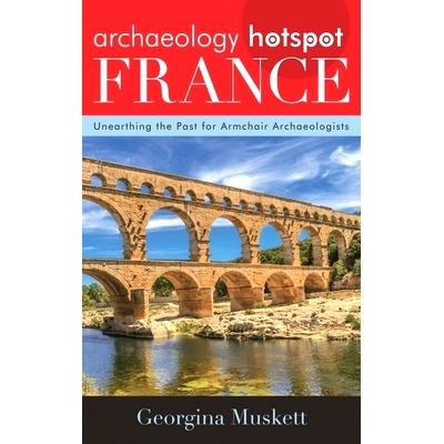 预订 Archaeology Hotspot France: Unearthing the Past for Armchair Archaeologists 法国考古热点：为足不出户的考古学家（Arm